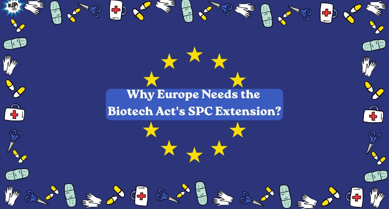 Why Europe Needs the Biotech Act’s SPC Extension?